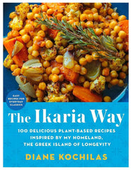 The Ikaria Way: 100 Delicious Plant-Based Recipes Inspired by My Homeland, the Greek Island of Longevity