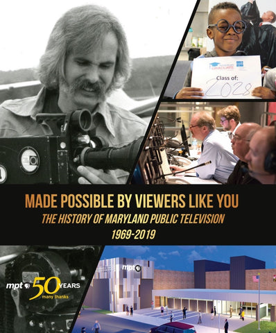 Made Possible By Viewers Like You: The History of Maryland Public Television, 1969-2019